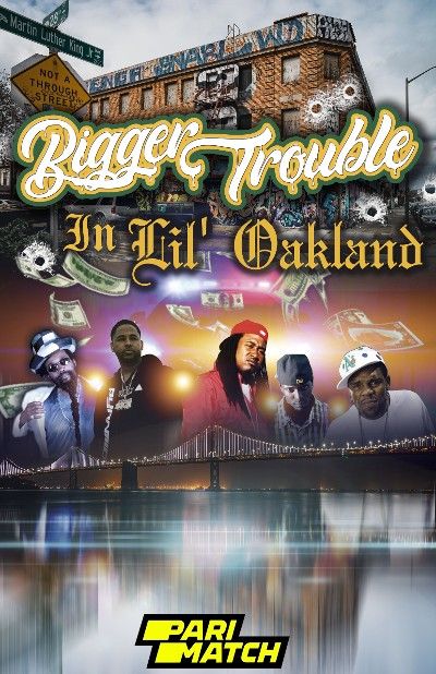 Bigger Trouble in Lil Oakland (2022) Hindi Dubbed (Unofficial) WEBRip download full movie