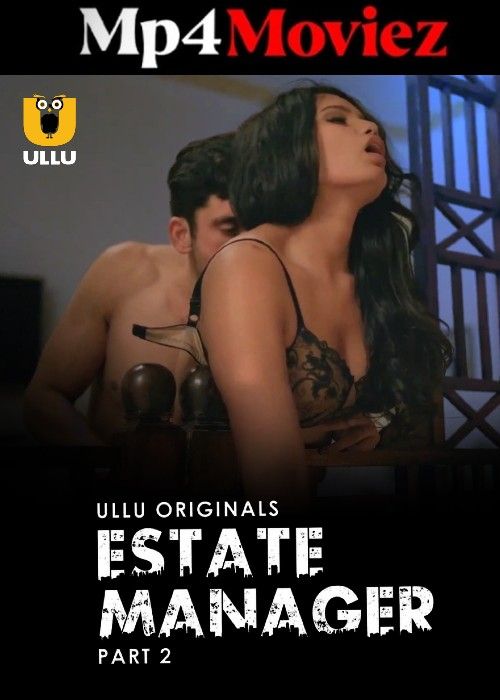 Estate Manager (2024) S01 Part 2 Hindi ULLU Web Series download full movie