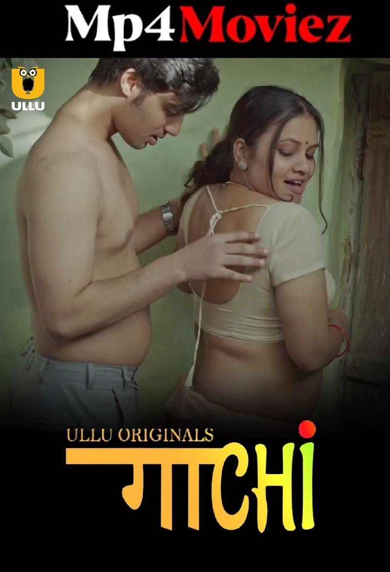 poster of Gaachi (2023) Hindi Ullu Complete Web Series