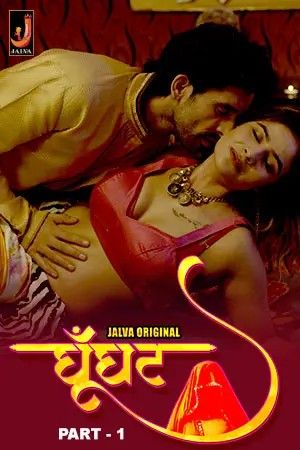 Ghoonghat (2024) Season 1 Part 1 Hindi Jalva Web Series download full movie