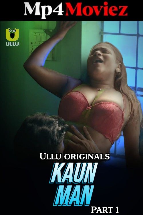 Kaun Man Part 1 2024 Ullu Hindi Web Series download full movie