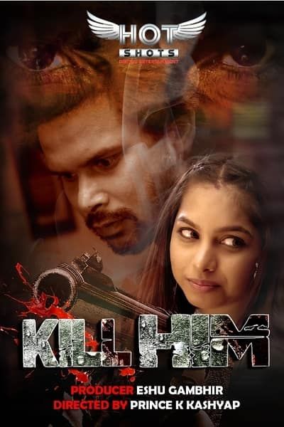 poster of Kill Him (2020) Hindi HotShots Short Film UNRATED HDRip