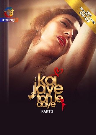 poster of Koi Jaye Toh Le Aaye (2024) Season 1 Part 2 Hindi Atrangii Web Series