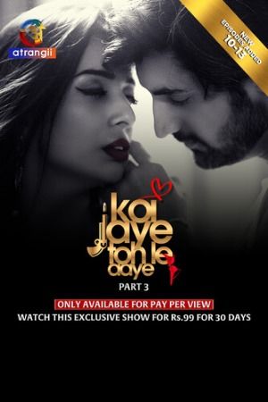 poster of Koi Jaye Toh Le Aaye (2024) Season 1 Part 3 Hindi Atrangii Web Series