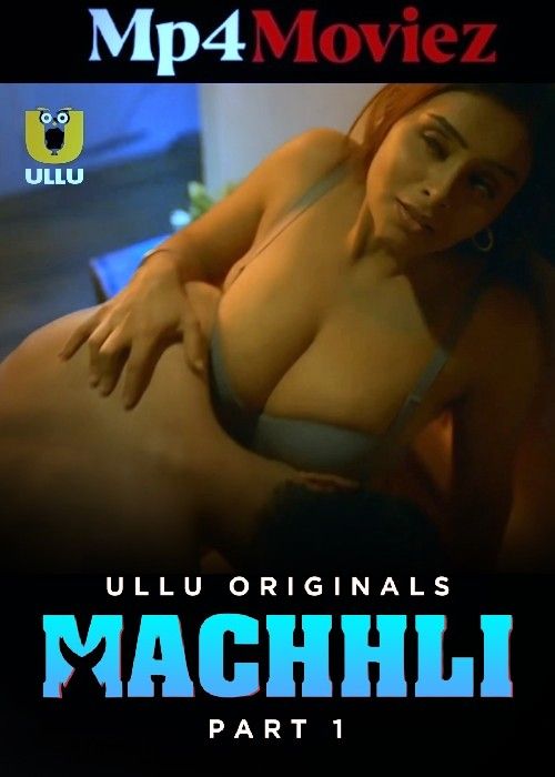 poster of Machhli (2024) Season 01 Part 1 Hindi ULLU Web Series