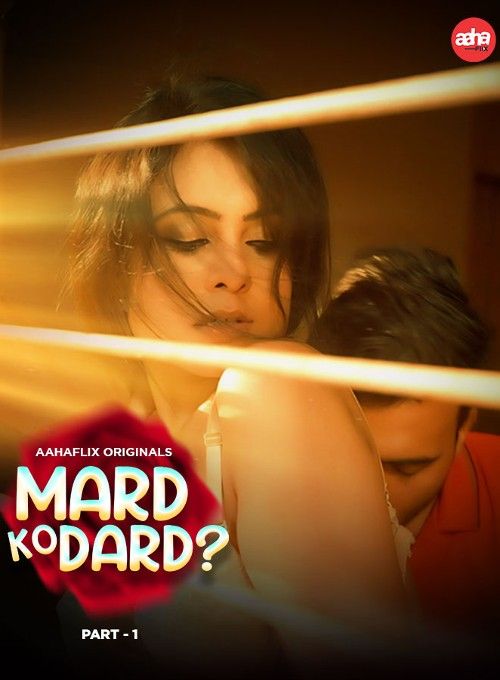 poster of Mard Ko Dard 2024 Hindi S01 Part 1 AahaFlix Web Series