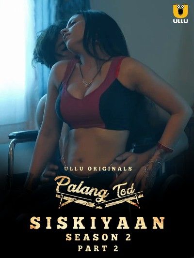 poster of Palang Tod (Siskiyaan Season 2) Part 2 2022 Hindi Ullu HDRip