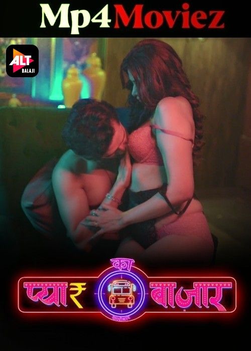 Pyar Ka Bazaar Car O Bar (2024) Hindi Season 01 Part 1 AltBalaji Web Series download full movie