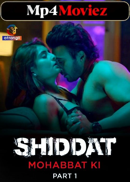 poster of Shiddat (Mohabbat Ki) 2024 Hindi Season 01 Part 01 Hindi Atrangii Web Series